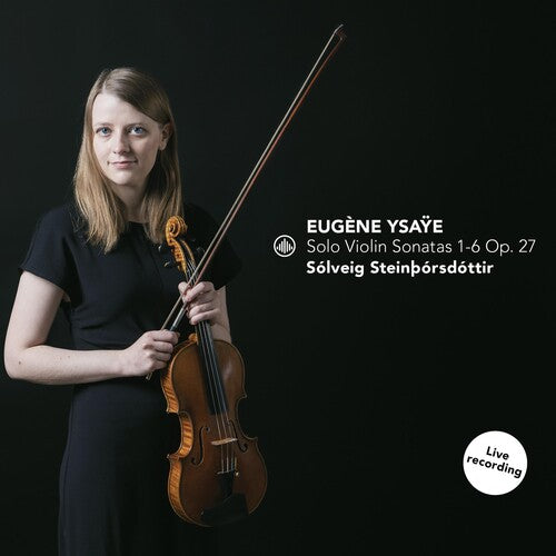 Ysaÿe: Solo Violin Sonatas 1-6, Op. 27 / Steinthórsdóttir