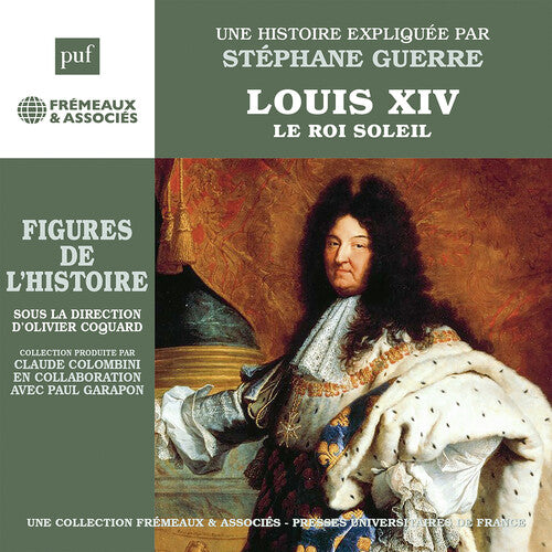 Louis XIV - Le Roi Soleil, une biographie expliquee