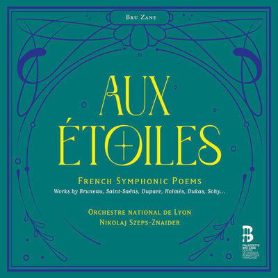 Aux étoiles - French Symphonic Poems / Szeps-Znaider, Orchestre National de Lyon