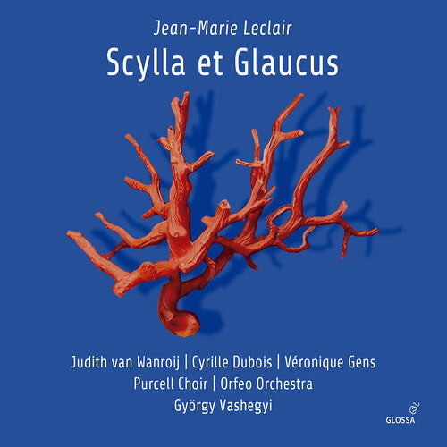 Leclair: Scylla et Glaucus / Wanroij, Dubois, Gens, Vashegyi, Orfeo Orchestra