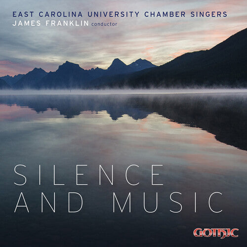 Silence & Music / Franklin, East Carolina University Chamber Singers