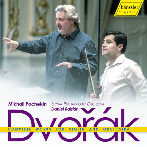 Dvořák: Complete Works for Violin & Orchestra / Pochekin, Raiskin, Slovak Philharmonic