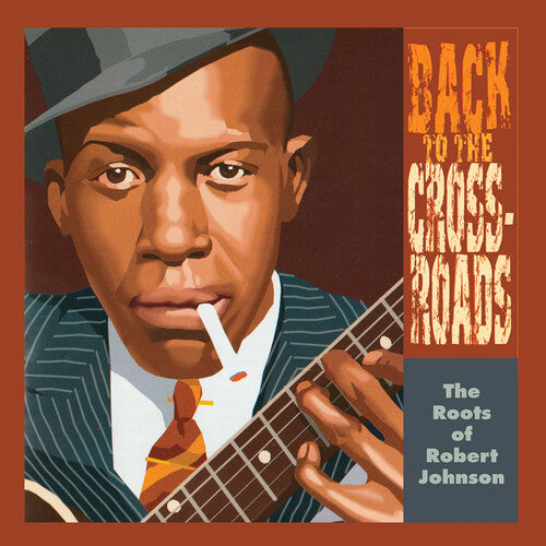 Roots Of Robert Johnson: Back To The Crossroads