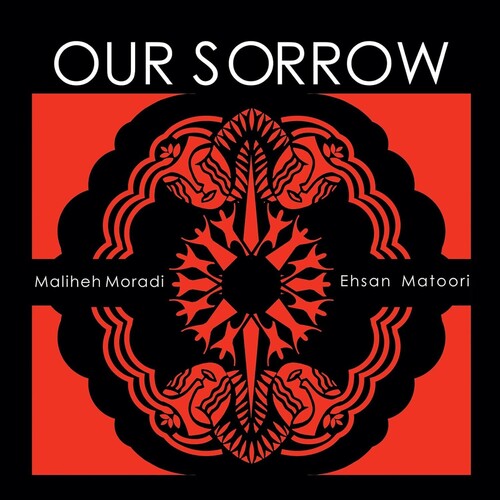 Our Sorrow - Music of, by, and for Iranian Women / Matoori, Moradi