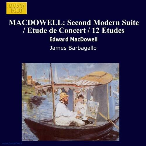 MACDOWELL: Second Modern Suite / Etude de Concert / 12 Etude