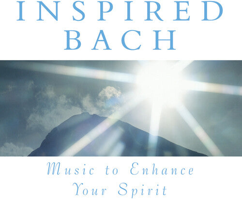 Inspired Bach - Music To Enhance Your Spirit