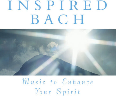 Inspired Bach - Music To Enhance Your Spirit