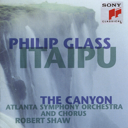 Glass: Itaipu, The Canyon / Shaw, Atlanta So & Chorus