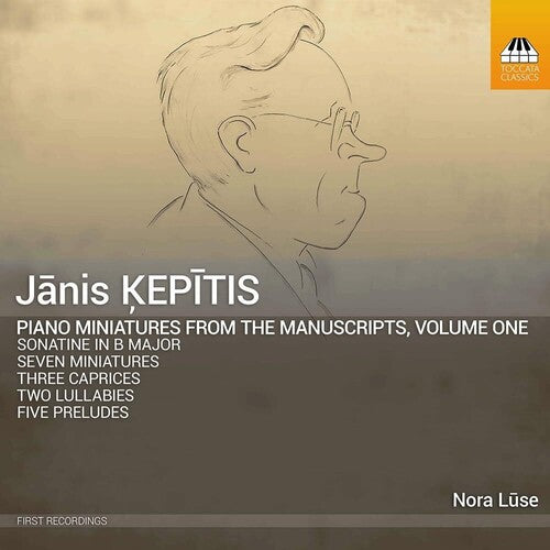 Kepitis: Piano Miniatures from the Manuscripts, Vol. 1 / Nora Lūse