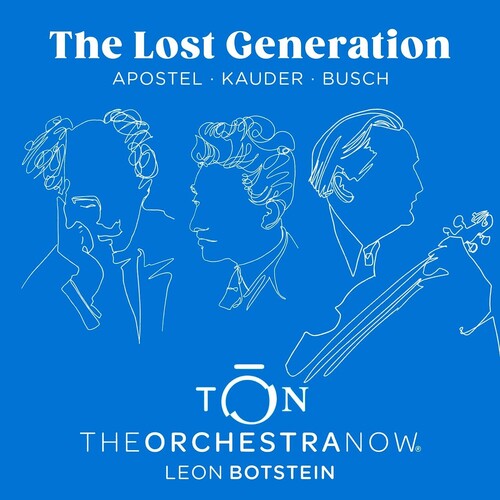 The Lost Generation - Apostel, Busch & Kauder / Botstein, The Orchestra Now