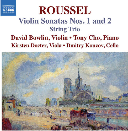 Roussel: Violin Sonatas Nos. 1 & 2; String Trio / Bowlin, Docter, Kouzov, Tony Cho