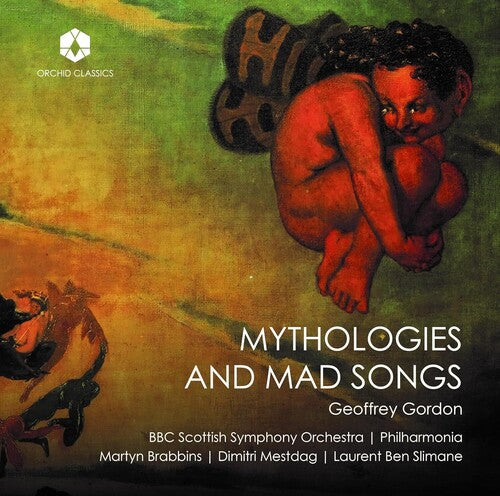 Gordon: Mythologies & Mad Songs