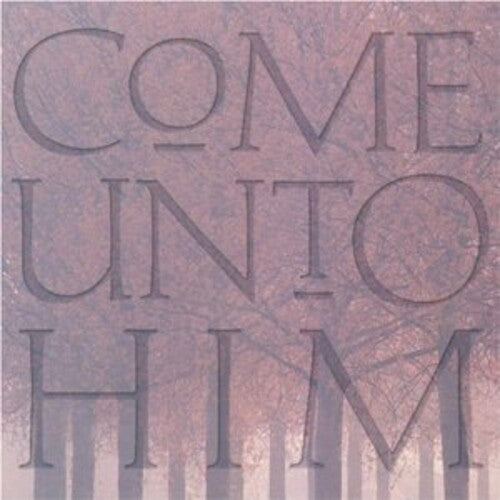 Come Unto Him