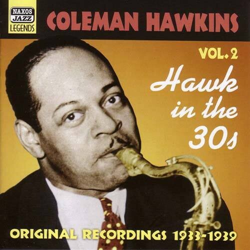 HAWKINS, Coleman: Hawk In the 30s (1933-1939)