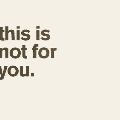 THIS IS NOT FOR YOU.
