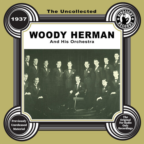 UNCOLLECTED: WOODY HERMAN AND HIS ORCHESTRA - 1937