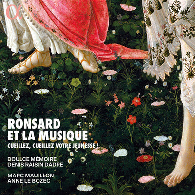 Ronsard et la musique - Cueillez, cueillez votre jeunesse!