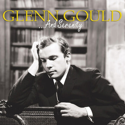 ... And Serenity / Glenn Gould