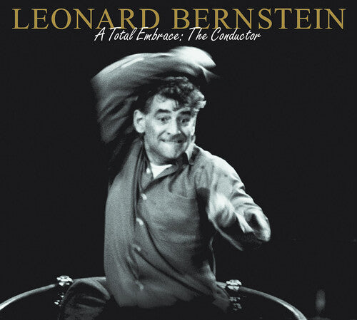 Leonard Bernstein - A Total Embrace - The Conductor