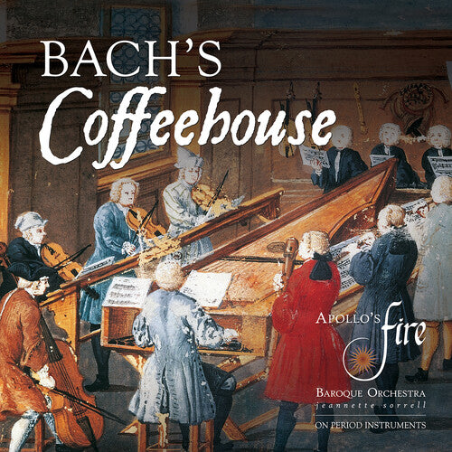 Bach's Coffeehouse / Sorrell, Apollo's Fire