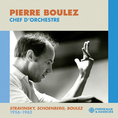 Boulez: Chef d’orchestre; Stravinsky, Schoenberg, & Boulez: