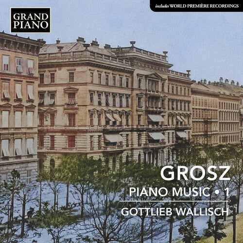 Grosz: Piano Music, Vol. 1 / Wallisch