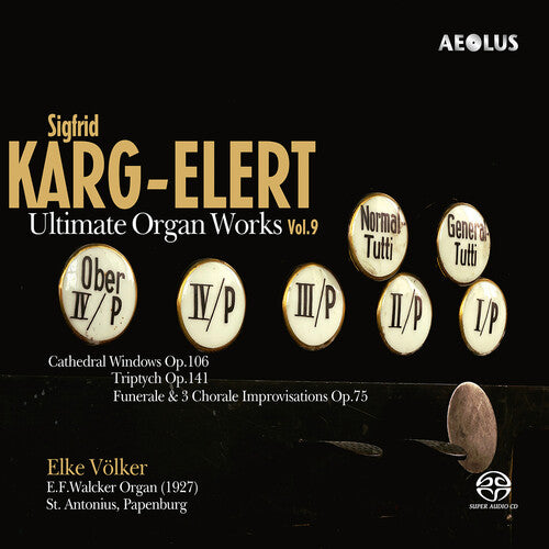 Karg-Elert: Ultimate Organ Works, Vol. 9