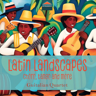 Latin Landscapes - Choro, Tango & More / Guitalian Quartet