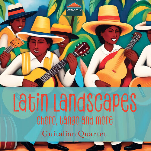 Latin Landscapes - Choro, Tango & More / Guitalian Quartet