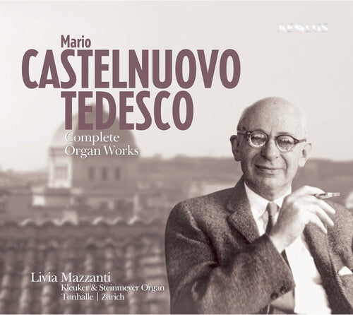 Castelnuovo-Tedesco: Complete Organ Works / Mazzanti