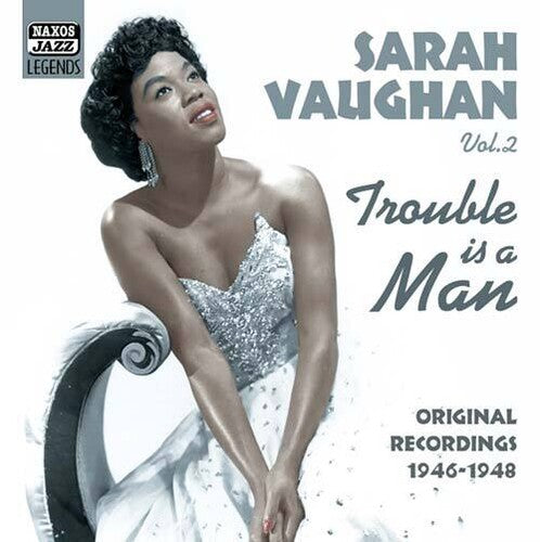 VAUGHAN, Sarah: Trouble Is A Man (1946-1948)