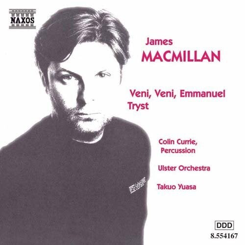 Macmillan: Veni, Veni, Emmanuel, Tryst / Currie, Yuasa, Etc