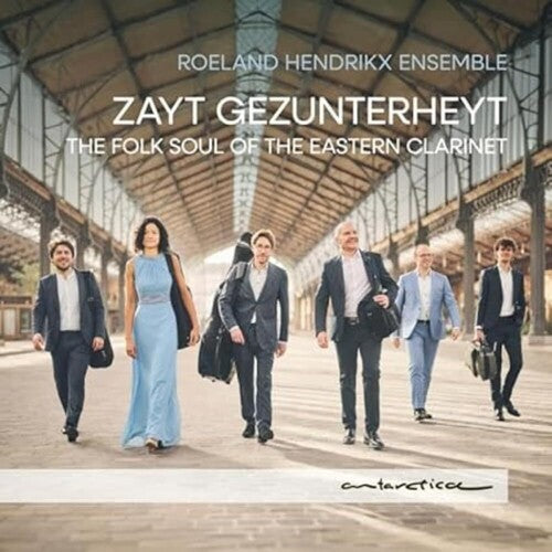 Zayt Gezunterheyt -Folk Soul of the Eastern Clarinet / Roeland Hendrikx Ensemble