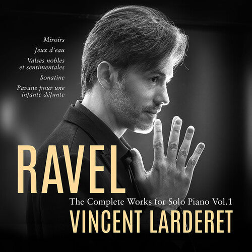 Ravel: Complete Works for Solo Piano, Vol. 1 / Larderet