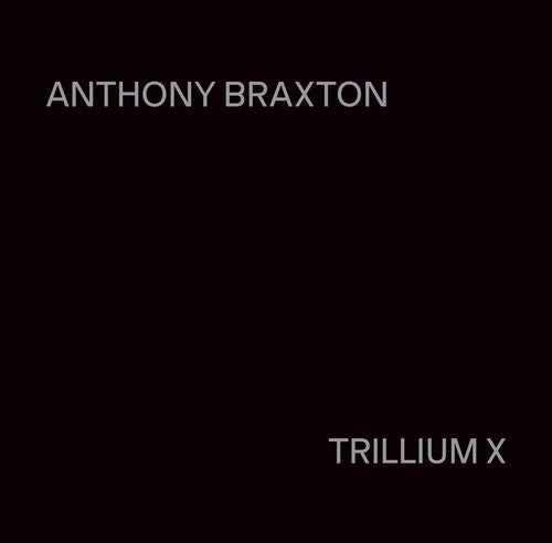 Anthony Braxton: Trillium X