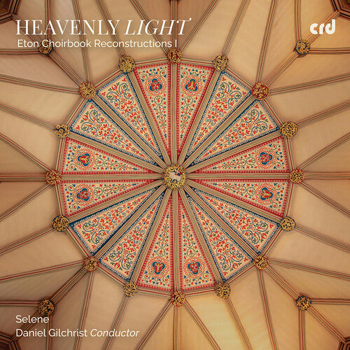 Heavenly Light - Eton Choirbook Reconstructions I
