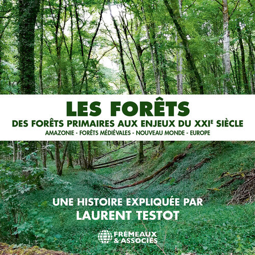 Les forets - des forets primaires aux enjeux du XXIe siecle: