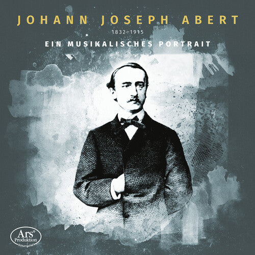 Johann Joseph Abert - Ein musikalisches Portrat