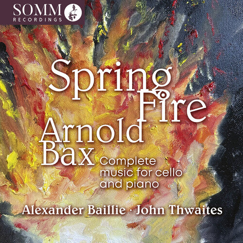 Arnold Bax: Spring Fire - Complete Music for Cello & Piano