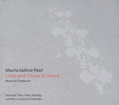 Mischa Salkind-Pearl: Lines and Traces of Desire — Music for