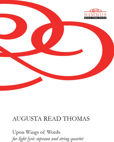 Augusta Read Thomas: Upon Wings of Words for light lyric sop