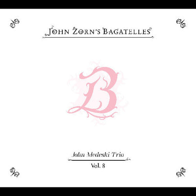BAGATELLES VOL 8: JOHN MEDESKI TRIO