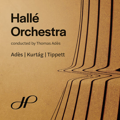 Ades, Kurtag & Tippett: Orchestral Works