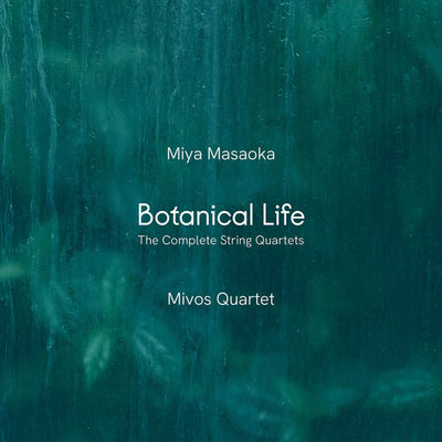 Miya Masaoka: Botanical Life - The Complete String Quartets