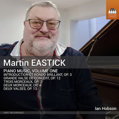 Martin Eastick: Piano Music, Vol. 1