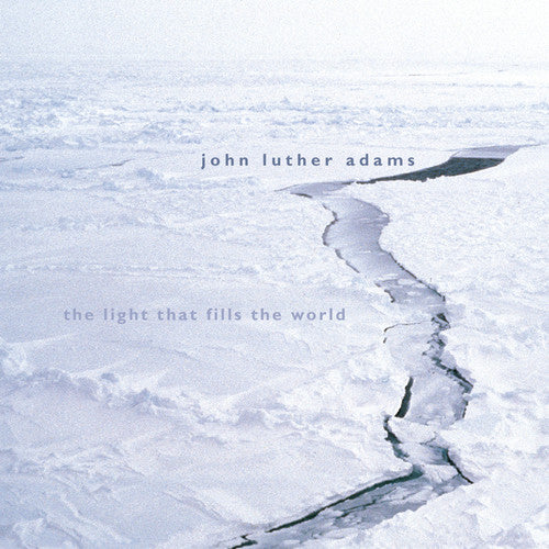 John Luther Adams: The Light That Fills The World, Etc