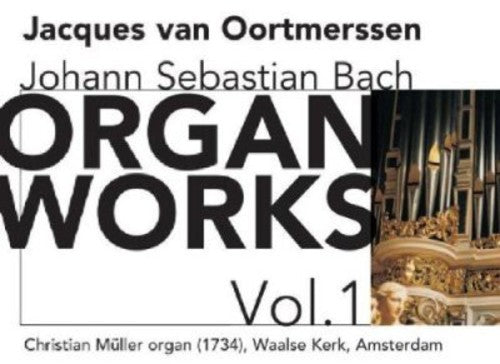 Bach, J.S.: Organ Works, Vol. 1