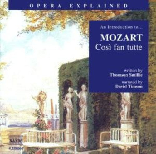 Opera Explained: MOZART - Cosi fan tutte (Smillie)