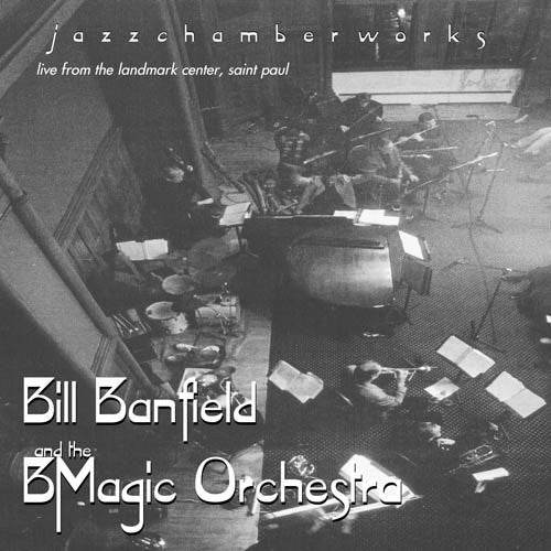 Bill Banfield and the BMagic Orchestra: Jazz Chamber Works
