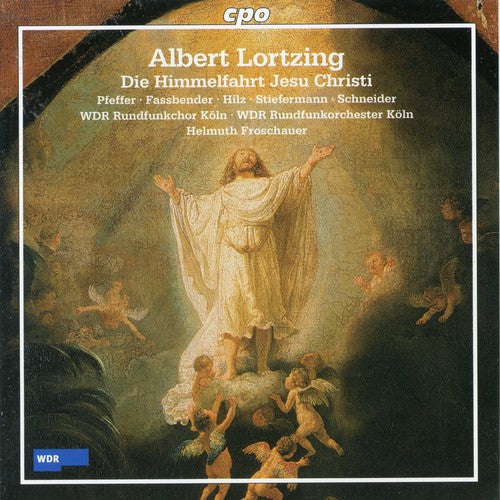 Lortzing: Die Himmelfahrt Jesu Christi / Cologne West German Radio Orchestra & Chorus